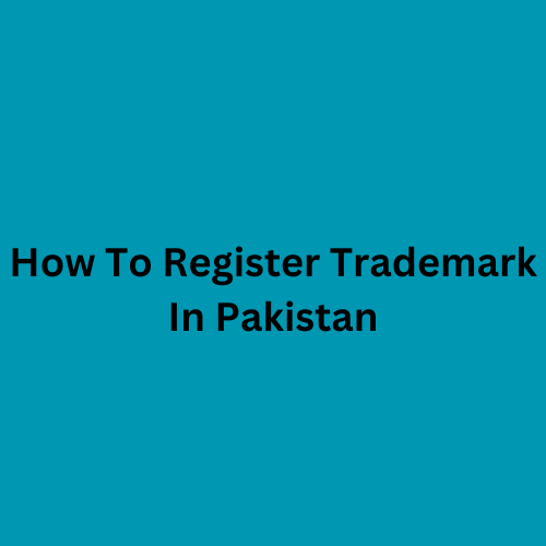 How To Register Trademark In Pakistan