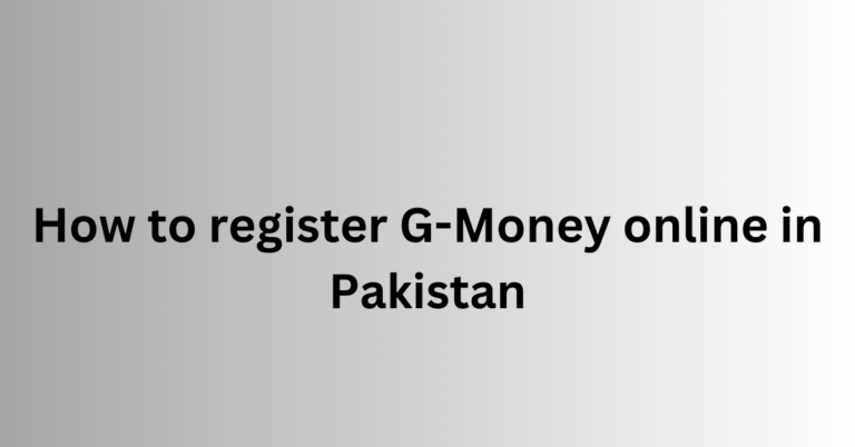 How to Register G-money Online in Pakistan Master the guide