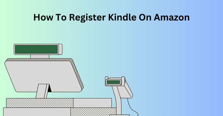 How To Register Kindle On Amazon Quick and Simple